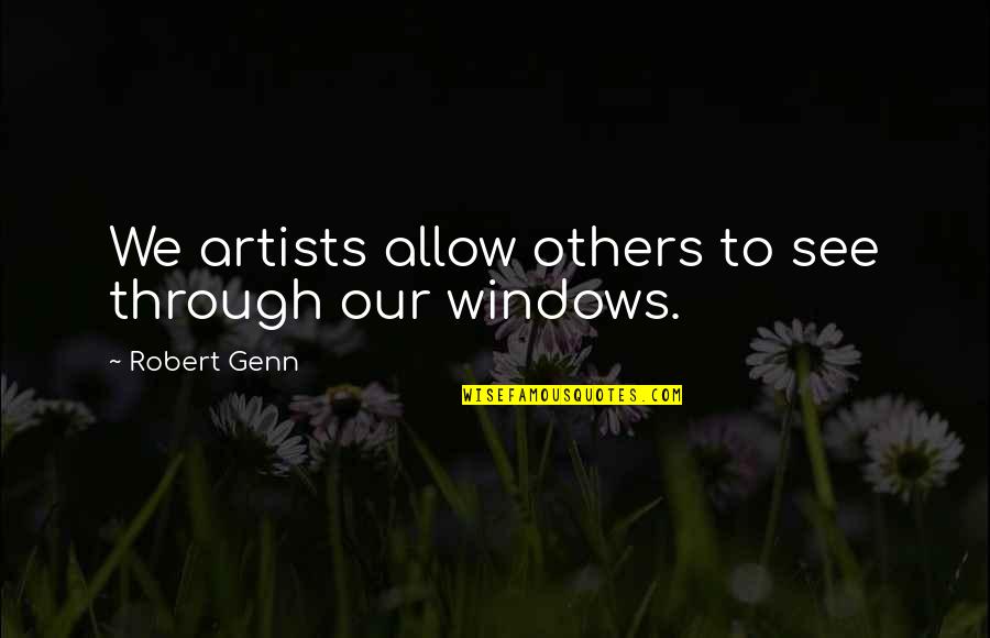 See Through Window Quotes By Robert Genn: We artists allow others to see through our