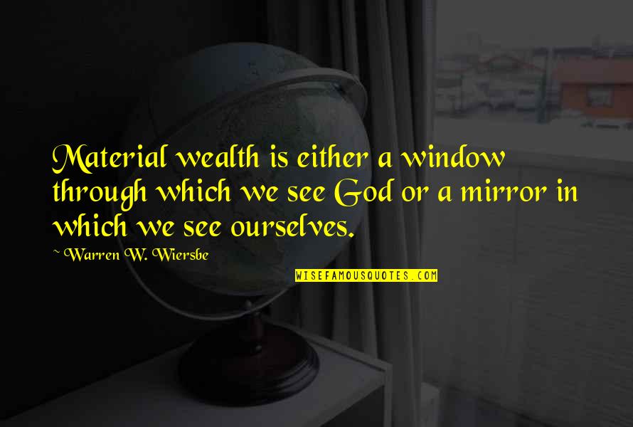 See Through Window Quotes By Warren W. Wiersbe: Material wealth is either a window through which