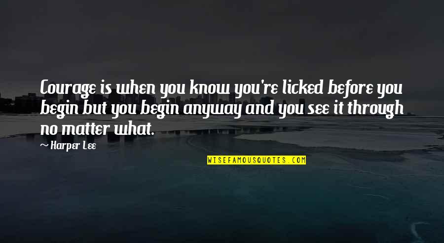 See Through You Quotes By Harper Lee: Courage is when you know you're licked before