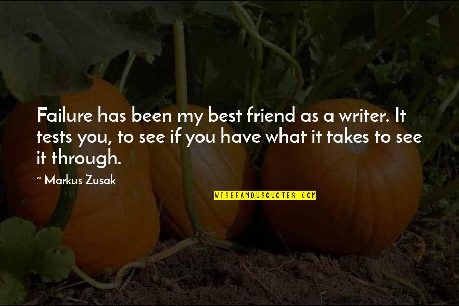 See Through You Quotes By Markus Zusak: Failure has been my best friend as a