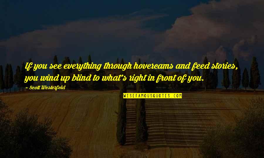 See Through You Quotes By Scott Westerfeld: If you see everything through hovercams and feed