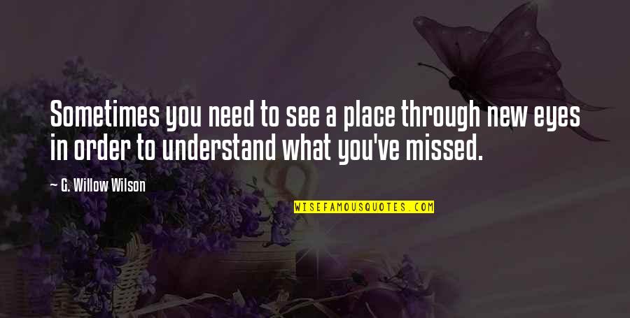 See Through Your Eyes Quotes By G. Willow Wilson: Sometimes you need to see a place through