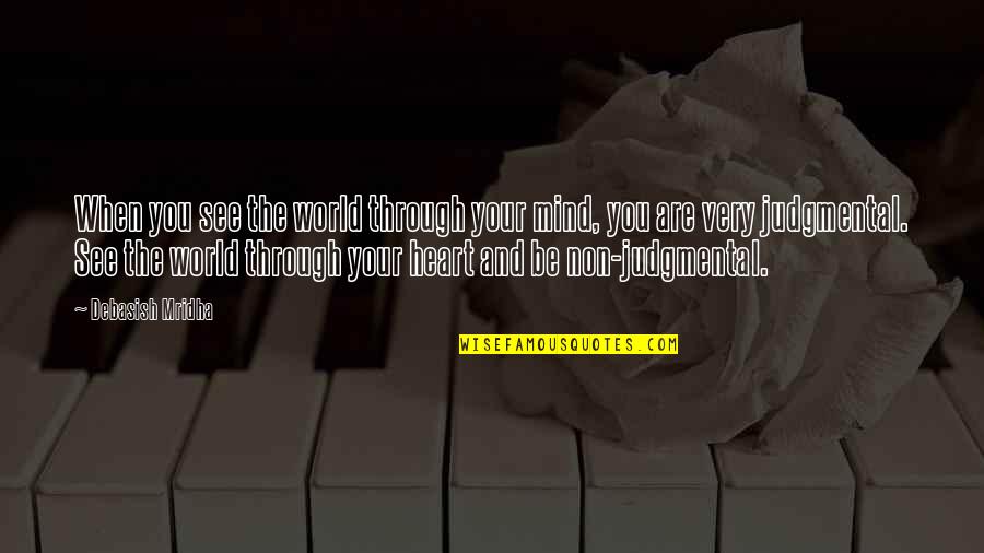 See Through Your Heart Quotes By Debasish Mridha: When you see the world through your mind,
