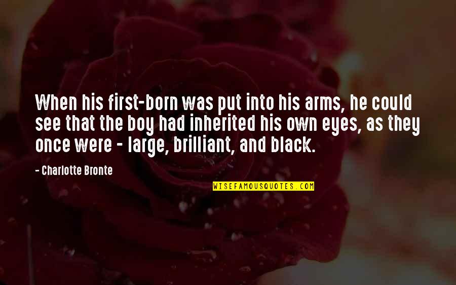See Thru Quotes By Charlotte Bronte: When his first-born was put into his arms,