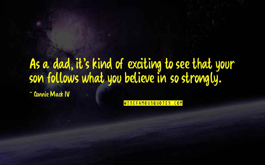 See To Believe Quotes By Connie Mack IV: As a dad, it's kind of exciting to