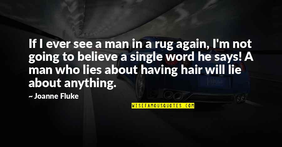 See To Believe Quotes By Joanne Fluke: If I ever see a man in a