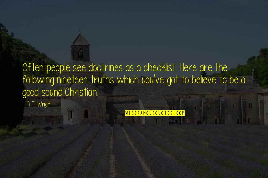 See To Believe Quotes By N. T. Wright: Often people see doctrines as a checklist. Here