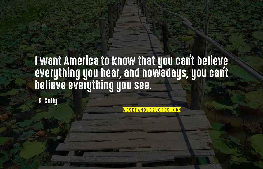 See To Believe Quotes By R. Kelly: I want America to know that you can't