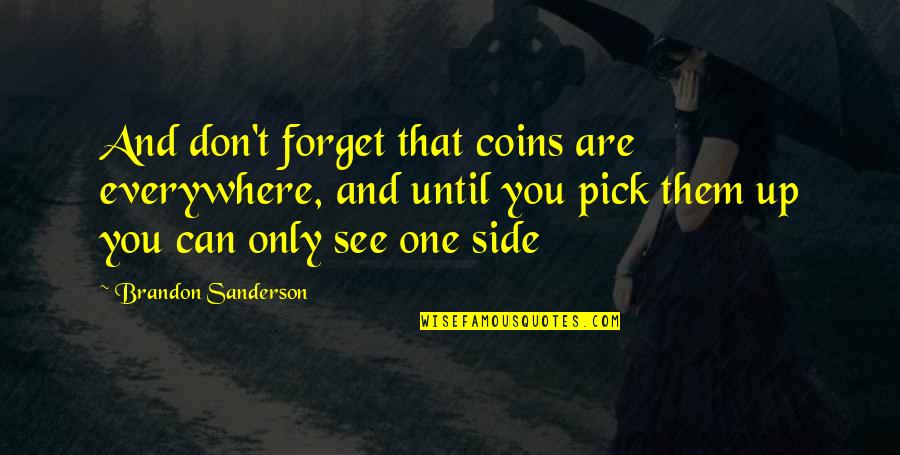 See U On The Other Side Quotes By Brandon Sanderson: And don't forget that coins are everywhere, and