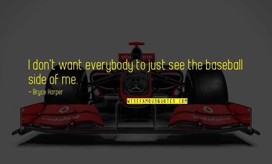 See U On The Other Side Quotes By Bryce Harper: I don't want everybody to just see the