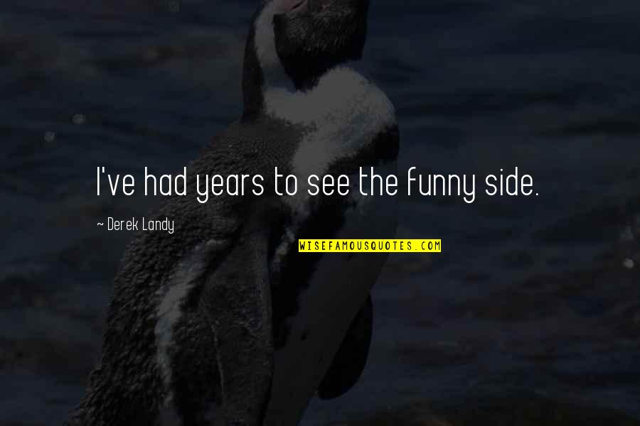 See U On The Other Side Quotes By Derek Landy: I've had years to see the funny side.