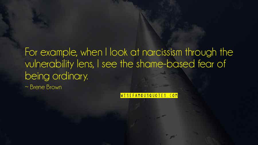 See U Soon Quotes By Brene Brown: For example, when I look at narcissism through See U Soon Quotes By Brene Brown: For example, when I look at narcissism through