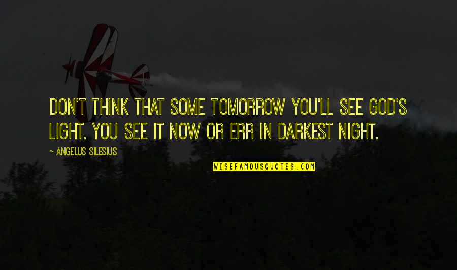 See U Tomorrow Quotes By Angelus Silesius: Don't think that some tomorrow you'll see God's See U Tomorrow Quotes By Angelus Silesius: Don't think that some tomorrow you'll see God's
