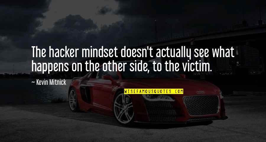 See What Quotes By Kevin Mitnick: The hacker mindset doesn't actually see what happens See What Quotes By Kevin Mitnick: The hacker mindset doesn't actually see what happens