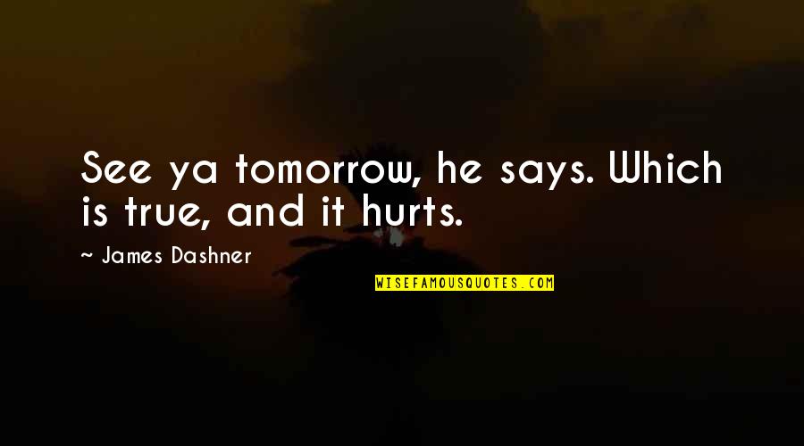 See Ya Soon Quotes By James Dashner: See ya tomorrow, he says. Which is true,