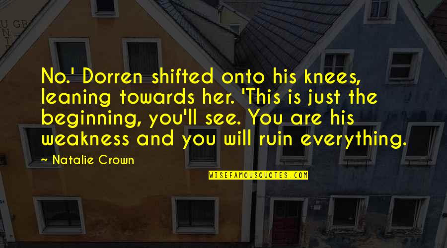 See Ya Soon Quotes By Natalie Crown: No.' Dorren shifted onto his knees, leaning towards