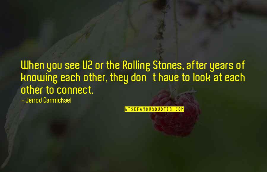 See You After Quotes By Jerrod Carmichael: When you see U2 or the Rolling Stones,