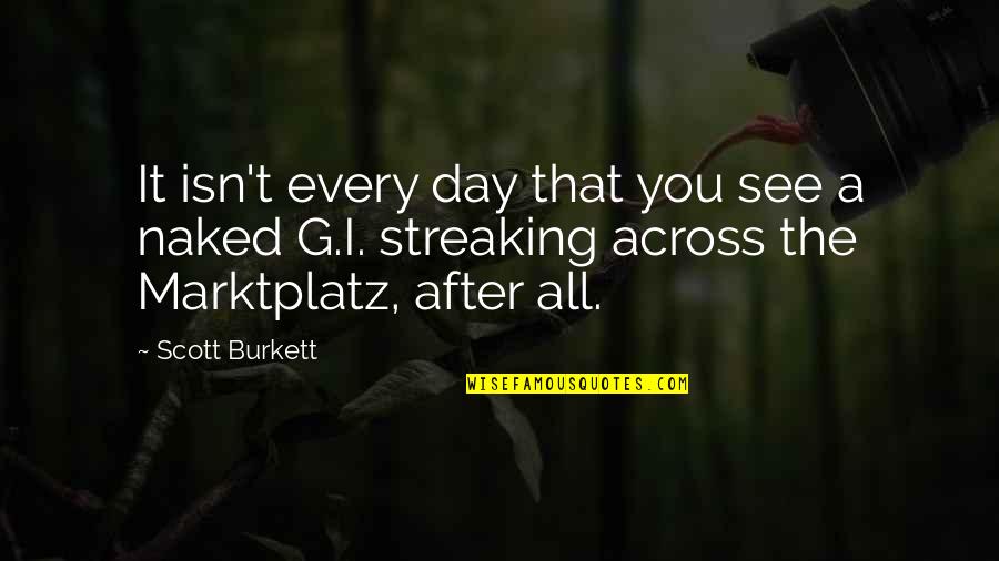 See You After Quotes By Scott Burkett: It isn't every day that you see a
