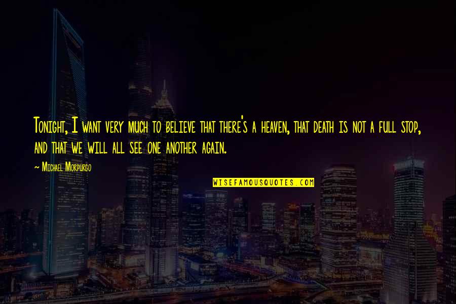 See You Again Death Quotes By Michael Morpurgo: Tonight, I want very much to believe that