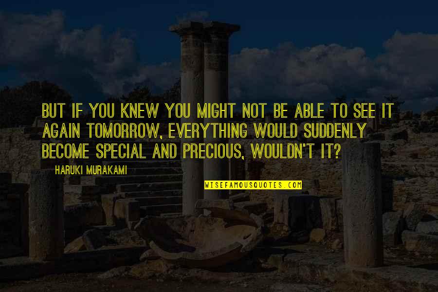 See You Again Quotes By Haruki Murakami: But if you knew you might not be