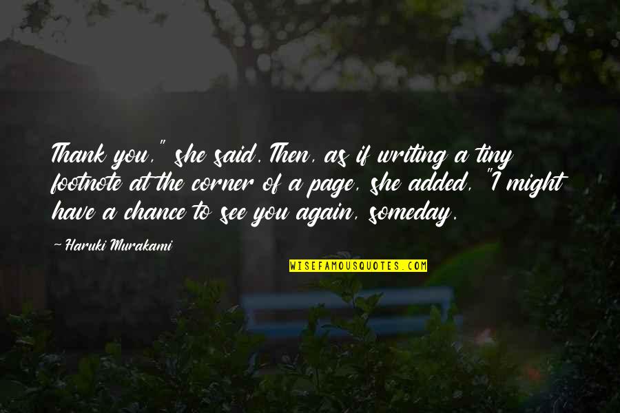 See You Again Quotes By Haruki Murakami: Thank you," she said. Then, as if writing