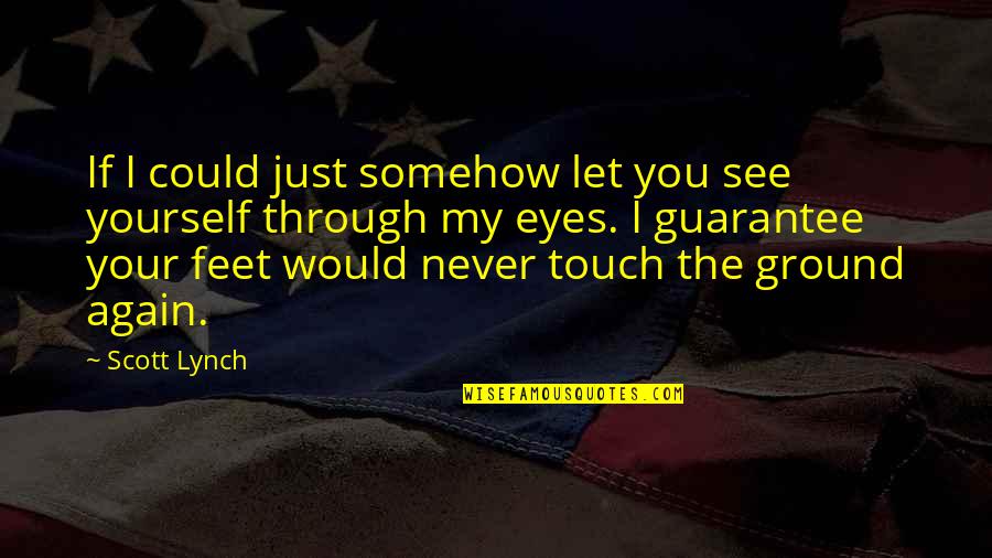 See You Again Quotes By Scott Lynch: If I could just somehow let you see