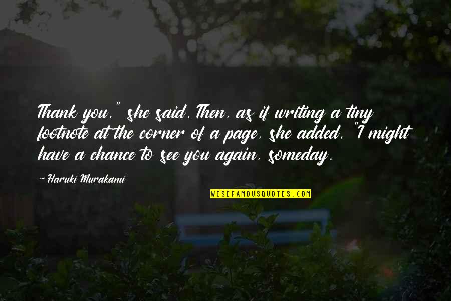 See You Again Someday Quotes By Haruki Murakami: Thank you," she said. Then, as if writing See You Again Someday Quotes By Haruki Murakami: Thank you," she said. Then, as if writing
