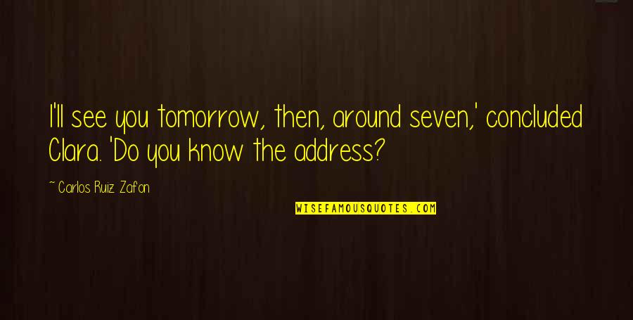 See You Around Quotes By Carlos Ruiz Zafon: I'll see you tomorrow, then, around seven,' concluded