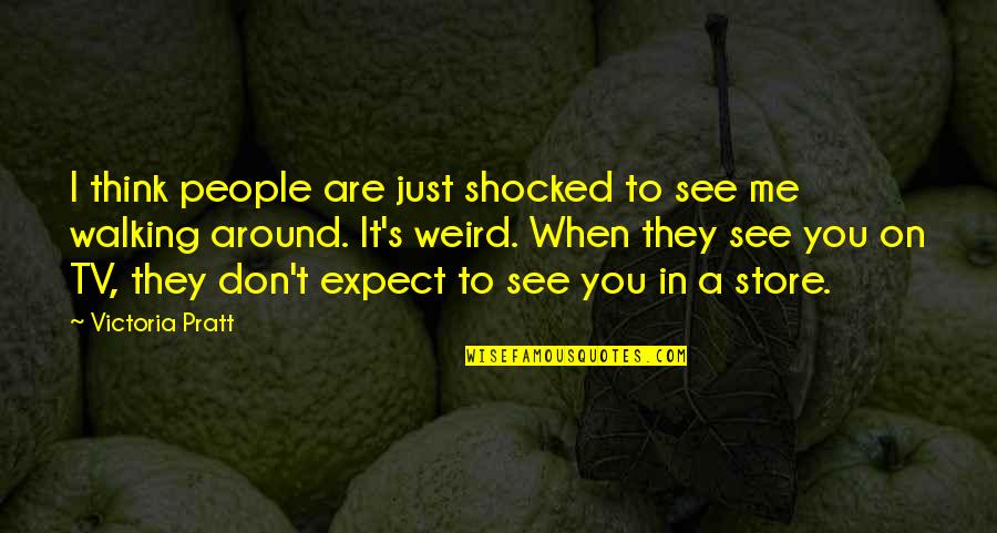 See You Around Quotes By Victoria Pratt: I think people are just shocked to see