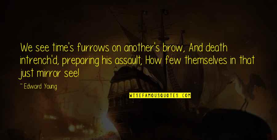See You In Another Time Quotes By Edward Young: We see time's furrows on another's brow, And