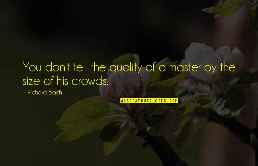 See You Later Death Quotes By Richard Bach: You don't tell the quality of a master