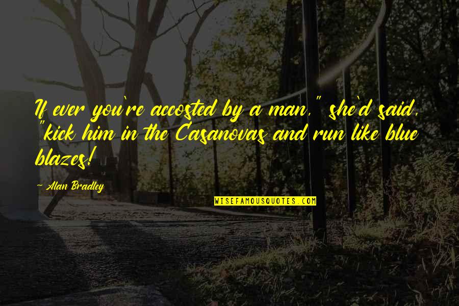 See You Monday Quotes By Alan Bradley: If ever you're accosted by a man," she'd See You Monday Quotes By Alan Bradley: If ever you're accosted by a man," she'd