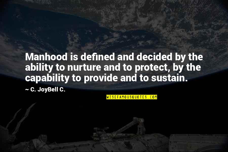 See You Monday Quotes By C. JoyBell C.: Manhood is defined and decided by the ability See You Monday Quotes By C. JoyBell C.: Manhood is defined and decided by the ability