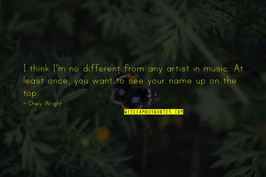 See You On Top Quotes By Chely Wright: I think I'm no different from any artist