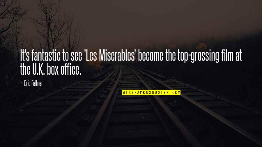 See You On Top Quotes By Eric Fellner: It's fantastic to see 'Les Miserables' become the