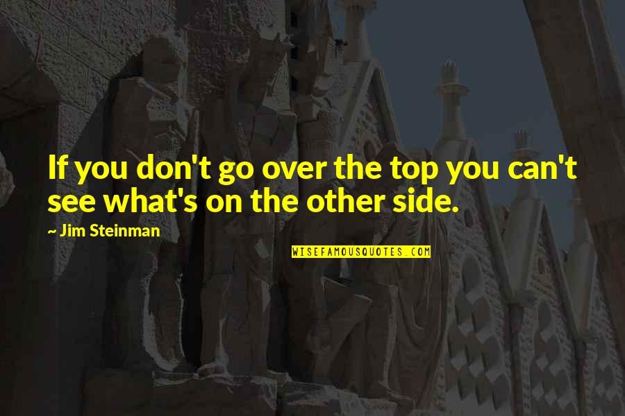See You On Top Quotes By Jim Steinman: If you don't go over the top you