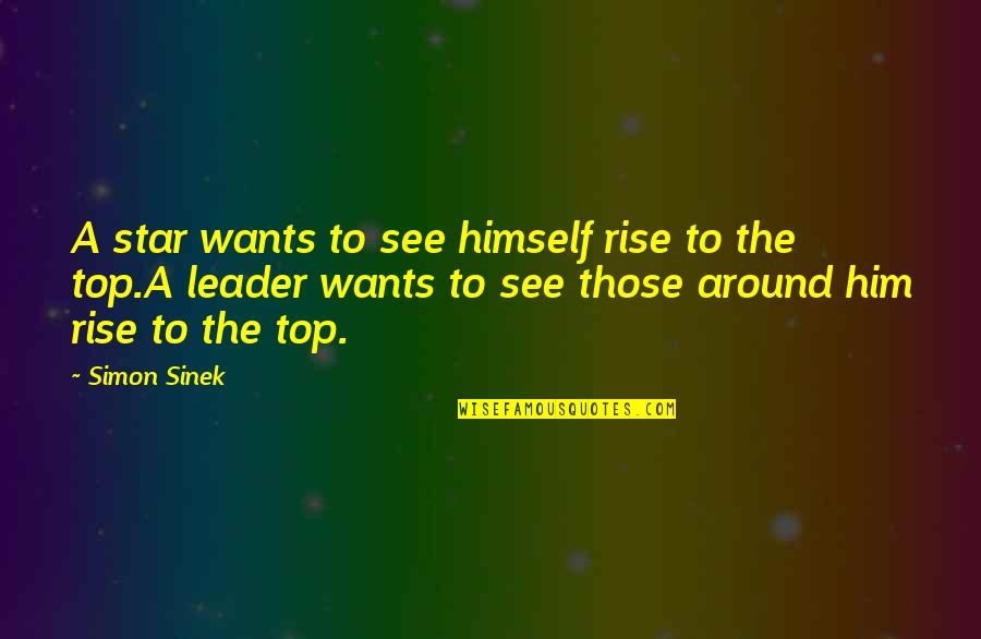 See You On Top Quotes By Simon Sinek: A star wants to see himself rise to