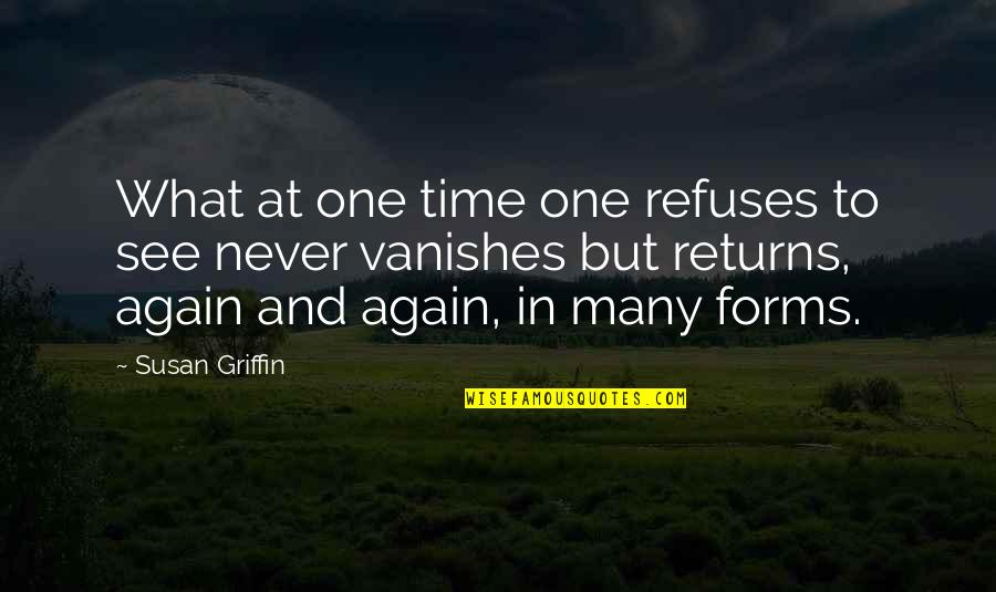 See You One More Time Quotes By Susan Griffin: What at one time one refuses to see