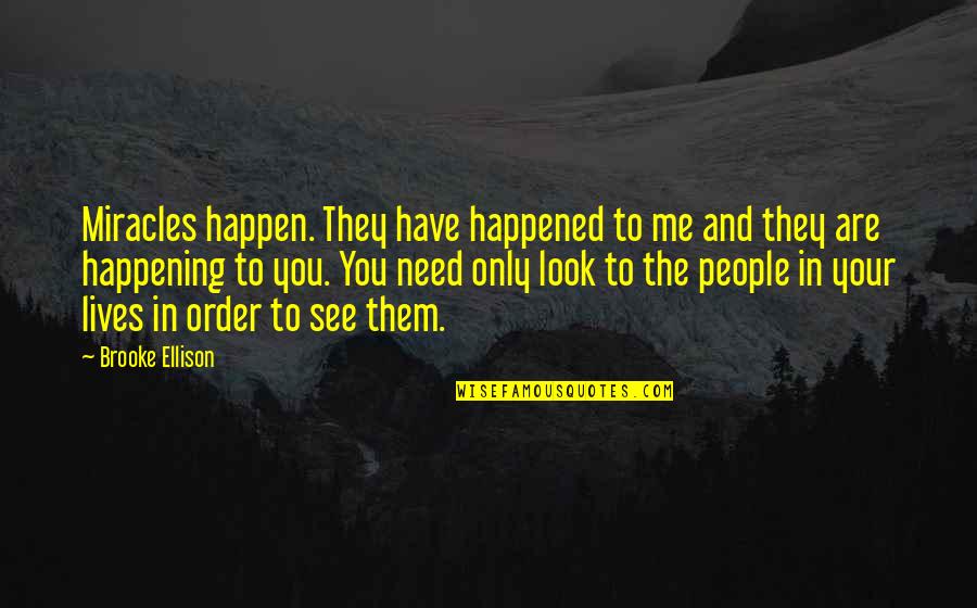 See You Quotes By Brooke Ellison: Miracles happen. They have happened to me and See You Quotes By Brooke Ellison: Miracles happen. They have happened to me and