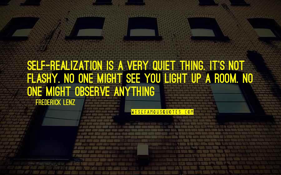 See You Quotes By Frederick Lenz: Self-realization is a very quiet thing. It's not See You Quotes By Frederick Lenz: Self-realization is a very quiet thing. It's not