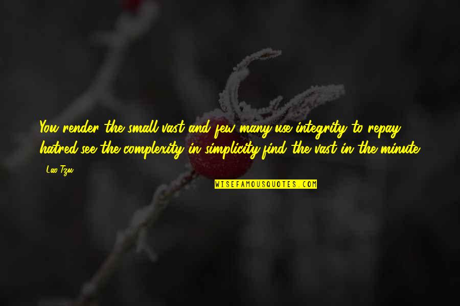 See You Quotes By Lao-Tzu: You render the small vast and few many,use See You Quotes By Lao-Tzu: You render the small vast and few many,use