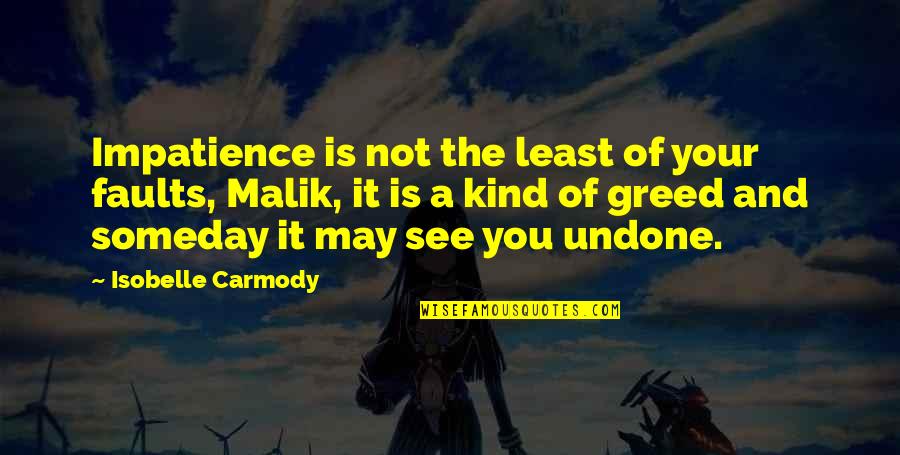 See You Someday Quotes By Isobelle Carmody: Impatience is not the least of your faults, See You Someday Quotes By Isobelle Carmody: Impatience is not the least of your faults,