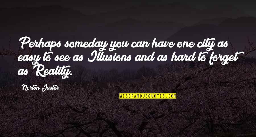 See You Someday Quotes By Norton Juster: Perhaps someday you can have one city as See You Someday Quotes By Norton Juster: Perhaps someday you can have one city as