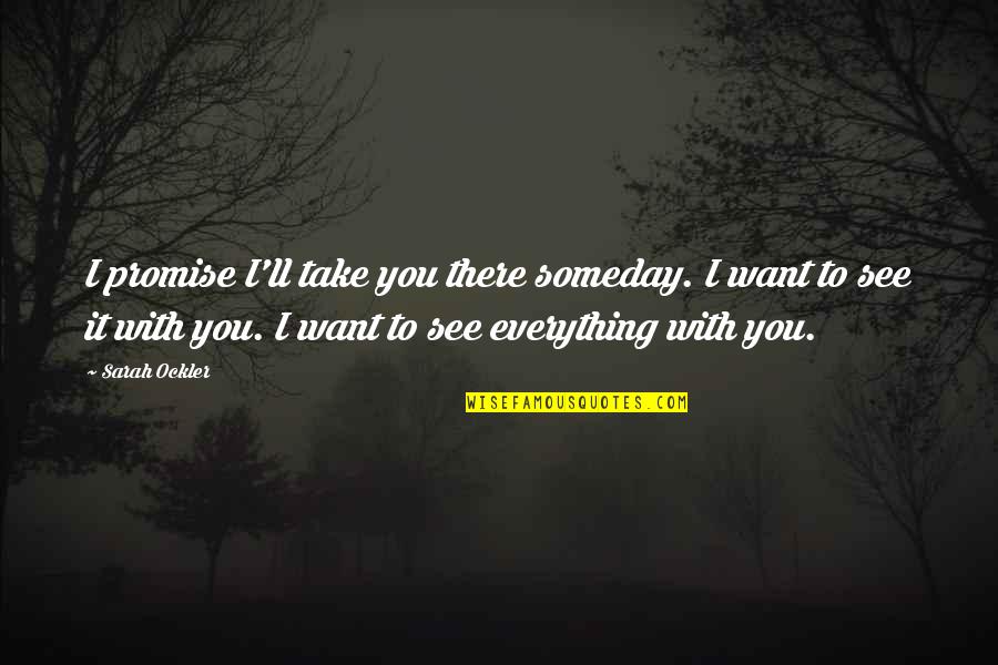 See You Someday Quotes By Sarah Ockler: I promise I'll take you there someday. I See You Someday Quotes By Sarah Ockler: I promise I'll take you there someday. I