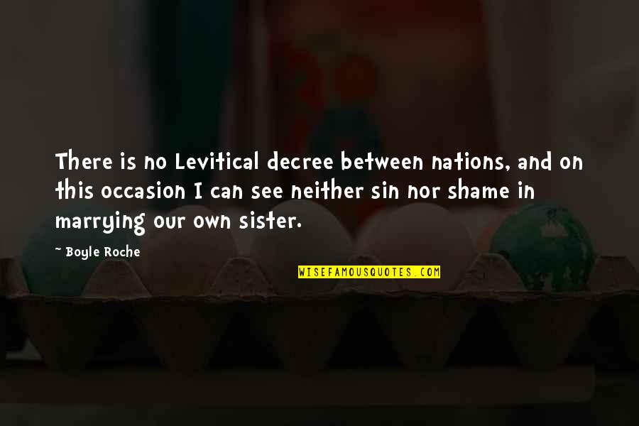 See You Soon Sister Quotes By Boyle Roche: There is no Levitical decree between nations, and