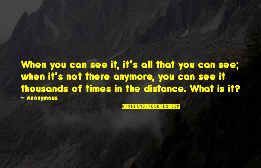 See You There Quotes By Anonymous: When you can see it, it's all that