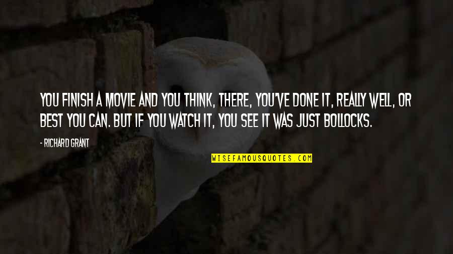 See You There Quotes By Richard Grant: You finish a movie and you think, there,