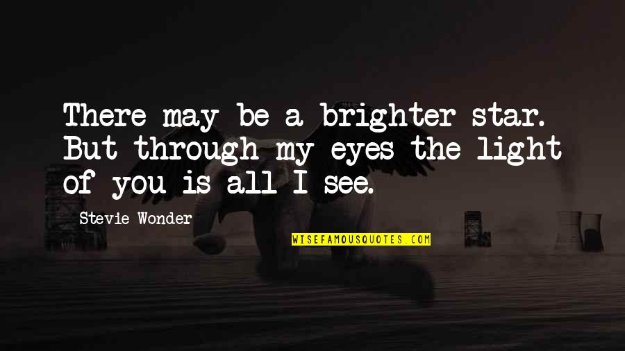 See You Through My Eyes Quotes By Stevie Wonder: There may be a brighter star. But through