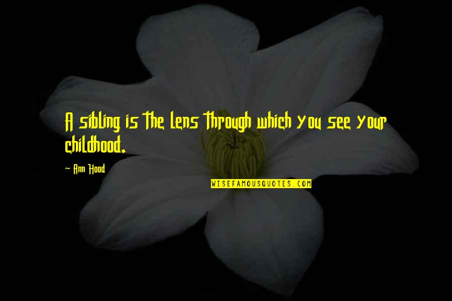 See You Through Quotes By Ann Hood: A sibling is the lens through which you