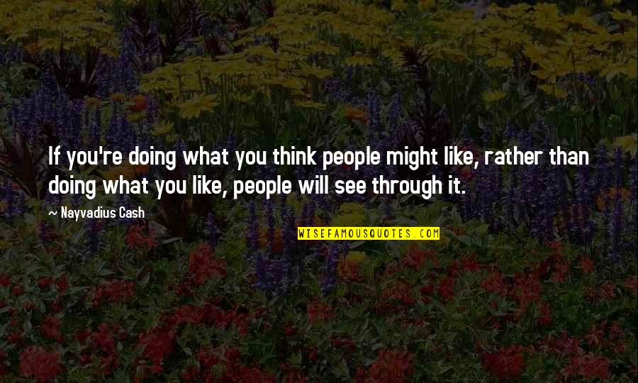 See You Through Quotes By Nayvadius Cash: If you're doing what you think people might